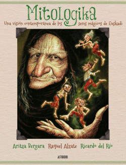 Mitologika. Una visin contempornea de los seres mgicos de Euskadi par Aritza Bergara