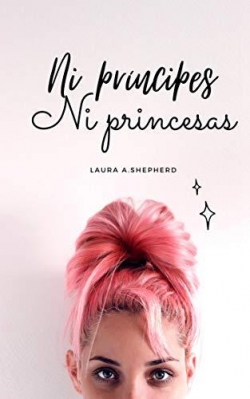 Ni prncipes ni princesas par Laura A. Shepherd
