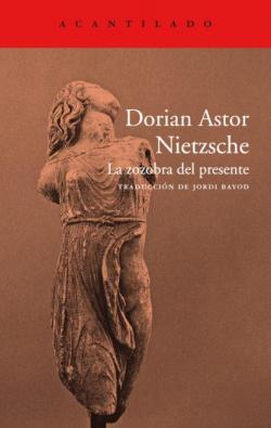 Nietzsche: La zozobra del presente par Dorian Astor