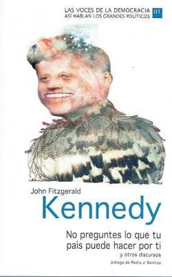 No preguntes lo que tu pas puede hacer por ti: y otros discursos / John Fitgerald Kennedy; prlogo de Pedro J. Ramrez. par John Fitzgerald Kennedy