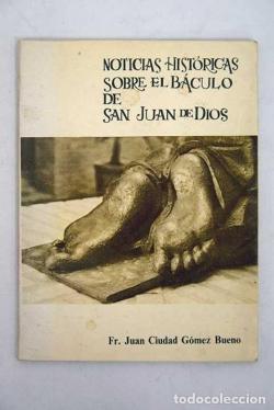 Noticias histricas sobre bculo de San Juan de Dios par Fr. Juan Ciudad Gmez Bueno