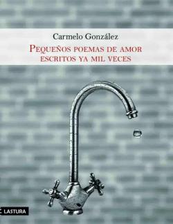 Pequeos poemas de amor escritos ya mil veces par  Carmelo Gonzlez Gonzlez