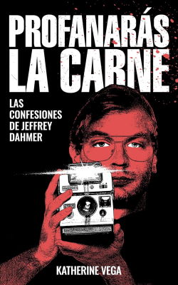 Profanars la carne: Las confesiones de Jeffrey Dahmer par Katherine Vega