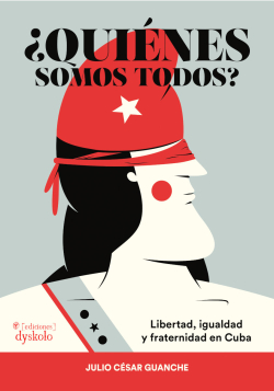 Quines somos todos? Libertad, igualdad y fraternidad en Cuba par Julio Csar Guanche Zaldvar