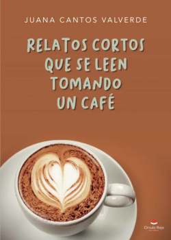 Relatos cortos que se leen tomando un caf par Juana Cantos Valverde