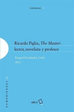 Ricardo Piglia, The Master: lector novelista y profesor par Raquel Fernndez Cobo