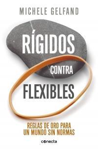 Rgidos contra flexibles: Reglas de oro para un mundo sin normas par Michele Gelfand