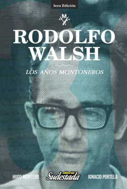 Rodolfo Walsh. Los aos montoneros par Hugo Montero