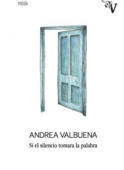 SI EL SILENCIO TOMARA LA PALABRA par Andrea Valbuena