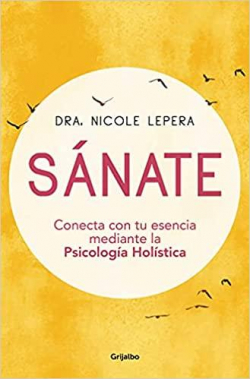 Sanate: Conecta con tu esencia mediante la Psicologa Holstica par Nicole LePera
