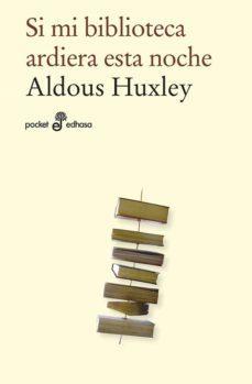 Si mi biblioteca ardiera esta noche par Aldous Huxley