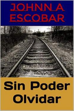 Sin Poder Olvidar par Johnn A Escobar