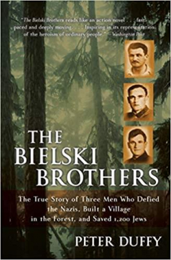 The Bielski Brothers: The True Story of Three Men Who Defied the Nazis, Built a Village in the Forest, and Saved 1,200 Jews par Peter Duffy