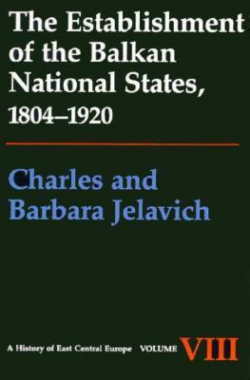 The Establishment of the Balkan National States, 1804-1920 par Charles Jelavich