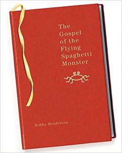 The Gospel of the Flying Spaghetti Monster par Bobby Henderson