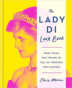 The Lady Di Look Book: What Diana Was Trying to Tell Us Through Her Clothes par Eloise Moran