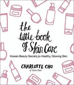 The Little Book of Skin Care: Korean Beauty Secrets for Healthy, Glowing Skin par Charlotte Cho