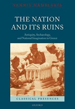 The Nation and Its Ruins: Antiquity, Archaeology, and National Imagination in Greece par Yannis Hamilakis