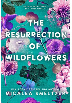 The Resurrection of Wildflowers par Micalea Smeltzer
