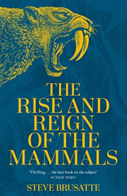 The Rise and Reign of the Mammals: A New History, from the Shadow of the Dinosaurs to Us par Steve Brusatte