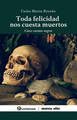 Toda Felicidad Nos Cuesta Muertos par Carlos Martin Briceo