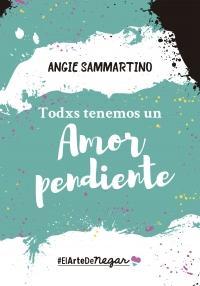 Todxs tenemos un amor pendiente par Angie Sammartino