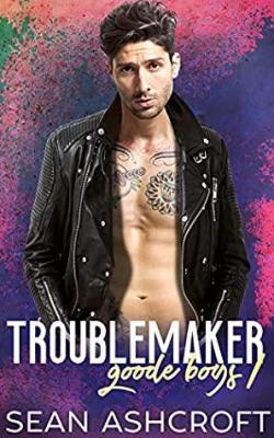 Troublemaker (Goode Boys #1) par Sean Ashcroft
