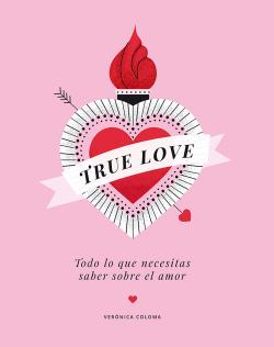 True Love: Todo lo que necesitas saber sobre el amor par Vernica Coloma