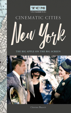 Turner Classic Movies Cinematic Cities: New York: The Big Apple on the Big Screen par Christian Blauvelt