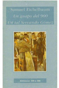 Un guapo del 900 / Un tal Servando Gmez par Samuel Eichelbaum