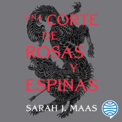 Una corte de rosas y espinas par Sarah J. Maas