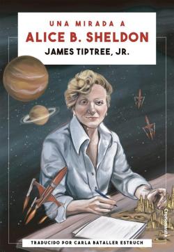 Una mirada a Alice B. Sheldon par James Tiptree Jr.