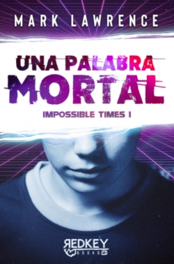 Una palabra mortal (Impossible Times 1) par Mark Lawrence