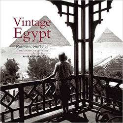 Vintage Egypt: Cruising the Nile in the Golden Age of Travel par Alain Blottire