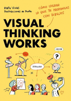 Visual Thinking Works: Cmo lograr lo que te propongas con dibujos par Rafa Vivas