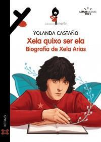Xela quixo ser ela. Biografía de Xela Arias par Yolanda Castaño