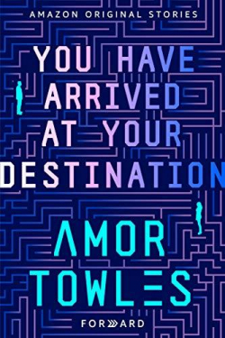 You Have Arrived at Your Destination par Amor Towles