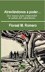atrevindonos a poder: Dos textos para emprender la salida del capitalismo par Floreal M. Romero