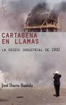 Cartagena en llamas. La crisis industrial de 1992 par Ibarra Bastida