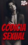 Codicia sexual: historias de sexo, cuentos erticos - antologa para hombres y mujeres