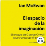 El Espacio de la Imaginacin: El ensayo de George Orwell En el Vientre de la Ballena par McEwan