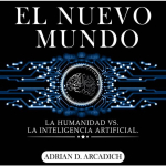 El nuevo mundo: La Humanidad vs la Inteligencia Artificial par D. Arcadich