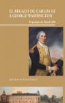 El regalo de Carlos III a George Washington: El periplo de Royal Gift par José Emilio Yanes García
