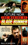 FUTURE  NOIR The making of Blade Runner par Paul M. Sammon