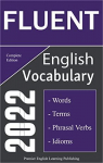 Fluent English Vocabulary 2022 Complete Edition: Important Words, Phrasal Verbs, and Idioms You Should Know to Write and Speak English Fluently par 