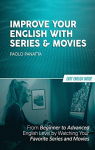 Improve Your English With Series & Movies: From Beginner to Advanced English Level By Watching Your Favorite Series and Movies par Panatta