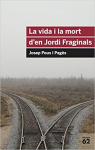 La vida i la mort d'en Jordi Fraginals par Pous Pages
