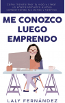 Me Conozco Luego Emprendo: Cómo transformar tu vida y crear un emprendimiento exitoso compartiendo tus dones y talentos. par Fernández