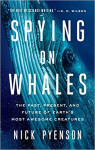 Spying on Whales: The Past, Present, and Future of Earth's Most Awesome Creatures par Pyenson