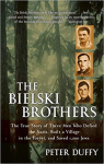 The Bielski Brothers: The True Story of Three Men Who Defied the Nazis, Built a Village in the Forest, and Saved 1,200 Jews par Duffy